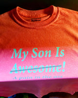 My Son/Daughter Is Awesome/A pain in the ass Shirt