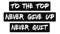 Motivational Gym vinyl lettering, to the top, never give up, never quit!
